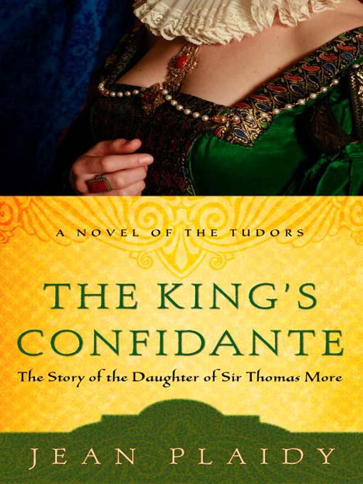 Title details for The King's Confidante: The Story of the Daughter of Sir Thomas More by Jean Plaidy - Available